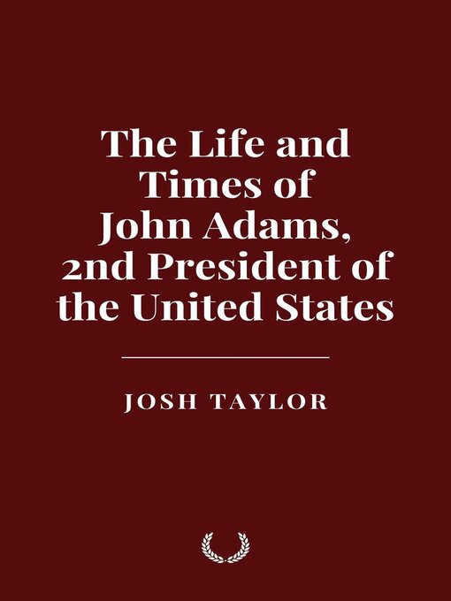 Title details for The Life and Times of John Adams, 2nd President of the United States by Josh Taylor - Available
